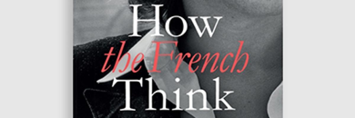 'How the French Think: An Affectionate Portrait of an Intellectual People'