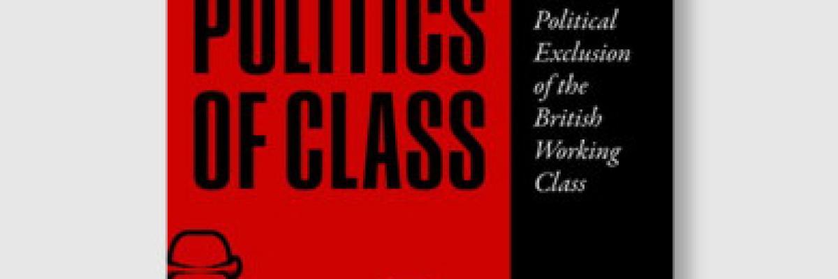 The New Politics of Class: The Political Exclusion of the British Working Class