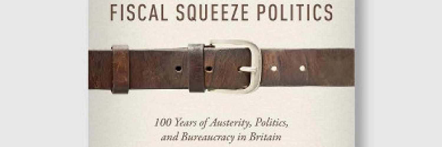 A Century of Fiscal Squeeze Politics: 100 Years of Austerity, Politics, and Bureaucracy in Britain