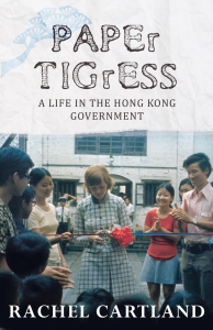 Paper Tigress - A life in the Hong Kong Government by Rachel Cartland