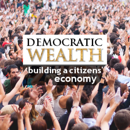 Politics in Spires and openDemocracy co-host Democratic wealth: building a citizens economy