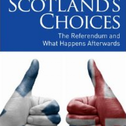 Scotlands Choices: The Referendum and What Happens Afterwards