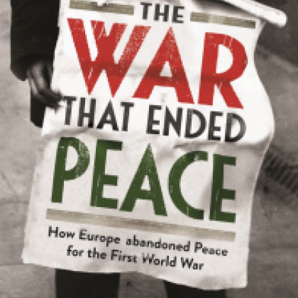 The War that Ended Peace: How Europe abandoned peace for the First World War